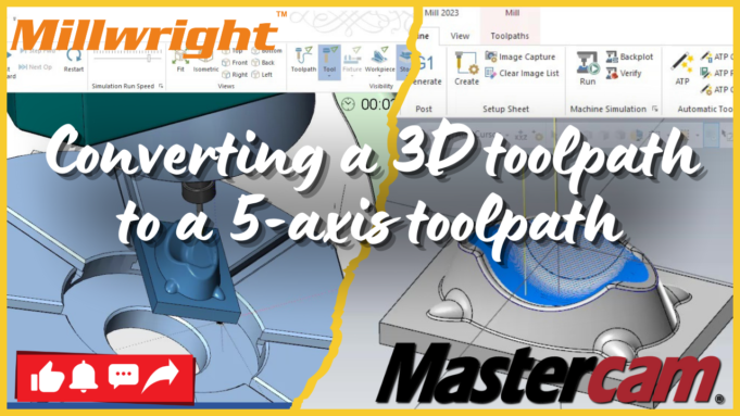 How to Convert a 3D Toolpath to a 5-Axis Toolpath in Mastercam